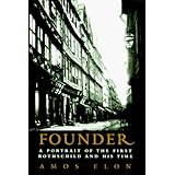Founder: A Portrait of the First Rothschild and His Time