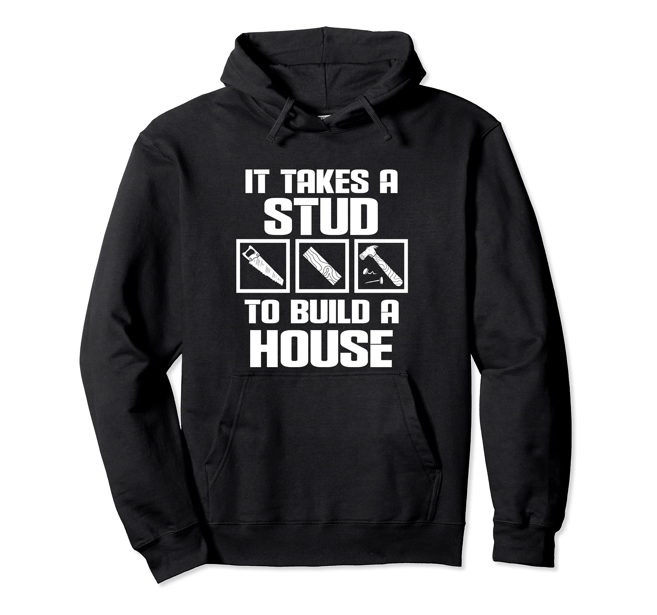 Funny Carpenter Woodworking It Takes A Stud To Build A House Pullover Hoodie