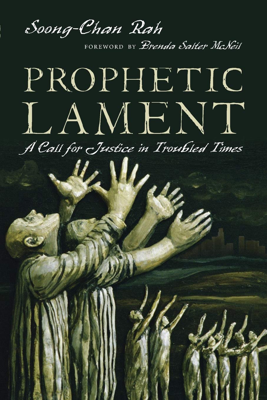Prophetic Lament A Call For Justice In Troubled Times Rah Soong Chan Mcneil Brenda Salter Amazon Com Books