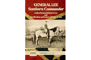 General Lee: Southern Commander: A LIFE OF GEN. ROBERT E. LEE and RECOLLECTIONS AND LETTERS OF ROBERT E. LEE