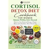 Cortisol Detox Diet Cookbook for Women: Lower Cortisol, Restore Energy, Improve Sleep, and Lose Stubborn Weight Naturally with Science-Backed Meals and a Complete 14-Day Hormone-Balancing Plan
