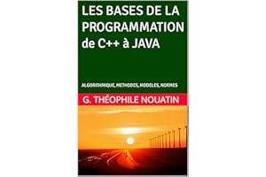 LES BASES DE LA PROGRAMMATION DE C++ à JAVA: ALGORITHMIQUE, METHODES, MODELES, NORMES (French Edition)