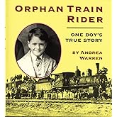 Orphan Train Rider: One Boy's True Story – A Historical Biography About Adoption and Lee's Journey for Kids (Ages 10-12)