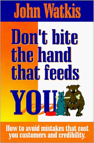 Don T Bite The Hand That Feeds You How To Avoid Mistakes That Cost You Customers And Credibility Watkis John 9780968430507 Amazon Com Books don t bite the hand that feeds you