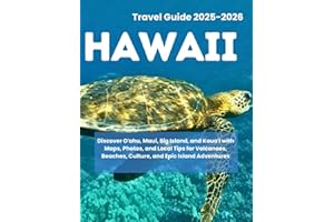 HAWAII TRAVEL GUIDE 2025–2026: Discover Oʻahu, Maui, Big Island, and Kauaʻi with Maps, Photos, and Local Tips for Volcanoes, Beaches, Culture, and Epic Island Adventures