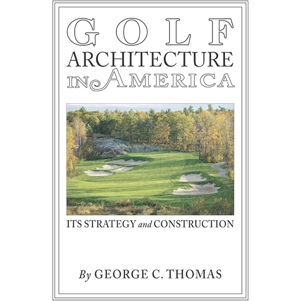 The Captain: George C. Thomas Jr. and His Golf Architecture