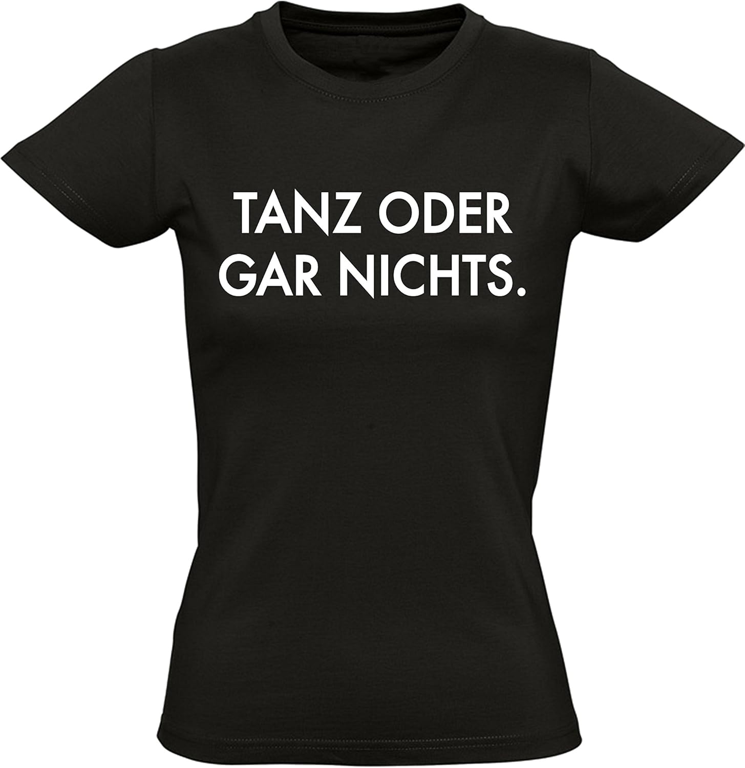 Damen Fun TShirt Tanz Oder Gar Nichts Techno Shirt Party Shirt