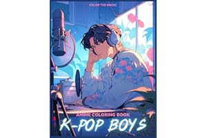 Anime Coloring Book: K-Pop Boys: A Stress-Relief Korean Idol-Inspired Japanese Comic and Manga Kpop Coloring Book for Kids, Teens, and Adults