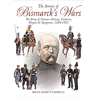 The Armies of Bismarck's Wars: The Army of Prussia—History, Uniforms, Weapons & Equipment, 1860–67 book cover The Armies of Bismarck's Wars: The Army of Prussia—History, Uniforms, Weapons & Equipment, 1860–67 book cover