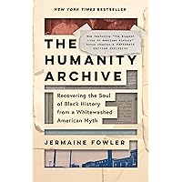 The Humanity Archive: Recovering the Soul of Black History from a Whitewashed American Myth