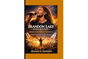 BRANDON LAKE BIOGRAPHY: INSPIRING HEARTS THROUGH WORSHIP SONG :The Journey of Faith, Worship, and a Voice That Inspires Milli