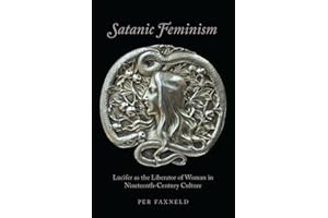 Satanic Feminism: Lucifer as the Liberator of Woman in Nineteenth-Century Culture