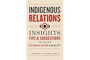 Indigenous Relations: Insights, Tips & Suggestions to Make Reconciliation a Reality
