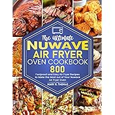 The Ultimate Nuwave Air Fryer Oven Cookbook: 800 Foolproof and Easy Air Fryer Recipes to Make the Most out of Your Nuwave Air Fryer Oven