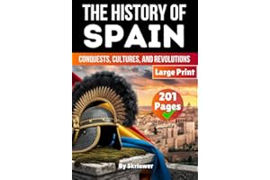 The History of Spain: Conquests, Cultures, and Revolutions (Spain History Book)