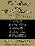 Fluid Concepts and Creative Analogies: Computer Models Of The Fundamental Mechanisms Of Thought