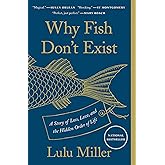 Why Fish Don't Exist: A Story of Loss, Love, and the Hidden Order of Life