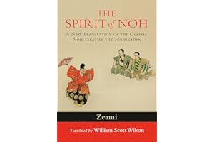 The Spirit of Noh: A New Translation of the Classic Noh Treatise the Fushikaden