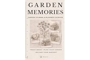 Garden Memories: Garden Journal & Planner Logbook: Track Seeds, Plan Your Garden, and Record Your Harvest