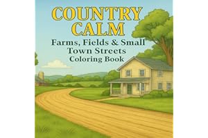 Country Calm: Farms, Fields & Small Town Streets Coloring Book: Adult Coloring Book Featuring Peaceful Country Roads, Farm Sc