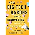 How Big-Tech Barons Smash Innovation―and How to Strike Back