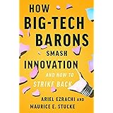 How Big-Tech Barons Smash Innovation―and How to Strike Back