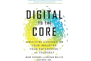 Digital to the Core: Remastering Leadership for Your Industry, Your Enterprise, and Yourself