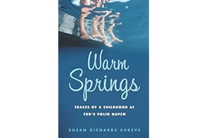 Warm Springs: Traces of a Childhood at FDR's Polio Haven