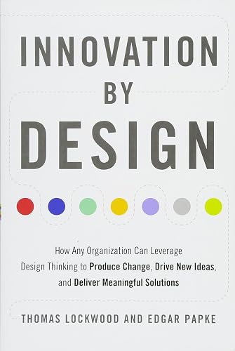 Download Innovation by Design: How Any Organization Can Leverage Design Thinking to Produce Change, Drive New Ideas, and Deliver Meaningful Solutions PDF