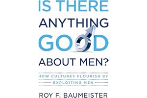 Is There Anything Good About Men?: How Cultures Flourish by Exploiting Men