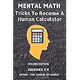 Mental Math: Tricks To Become A Human Calculator (For Speed Math, Math Tricks, Vedic Math Enthusiasts, Gmat, Gre, SAT Students & Case Interview Study)
