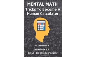 Mental Math: Tricks To Become A Human Calculator (For Speed Math, Math Tricks, Vedic Math Enthusiasts, Gmat, Gre, SAT Students & Case Interview Study)