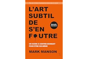 L'Art subtil de s'en foutre: Un guide à contre-courant pour être soi-même (NON CLASSE) (French Edition)
