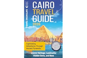 Cairo Travel Guide: Captivating Adventures through Ancient Pyramids, Islamic Heritage, Landmarks, Hidden Gems, and More