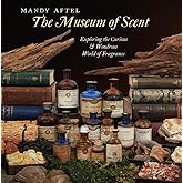 The Museum of Scent: Exploring the Curious and Wondrous World of Fragrance
