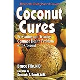 Coconut Cures: Preventing and Treating Common Health Problems with Coconut