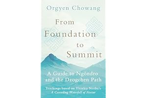 From Foundation to Summit: A Guide to Ngöndro and the Dzogchen Path