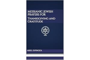 Messianic Jewish Prayers for Thanksgiving and Gratitude (Messianic Jewish Prayerbooks Book 1)
