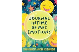 Journal intime de mes émotions: Carnet d'activité pédagogique pour apprendre à apprivoiser ses émotions en les notant chaque 