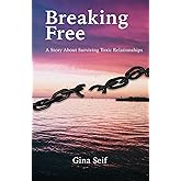 Breaking Free: A Story About Surviving Toxic Relatonships