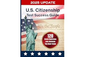 128 Civics Questions and Answers for the U.S. Citizenship Test (2025 Edition): Official USCIS Study Guide with All 128 Questions, Answers, and Test Day Tips for the Naturalization Interview
