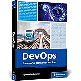 DevOps: Frameworks, Techniques, and Tools &ndash; A DevOps Guide That Will Transform Your Development Lifecycle with Practical Strategies, Real-World ... Essential DevOps Tools (Rheinwerk Computing)