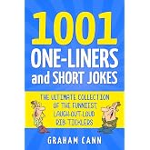 1001 One-Liners and Short Jokes: The Ultimate Collection Of The Funniest, Laugh-Out-Loud Rib-Ticklers (1001 Jokes and Puns)