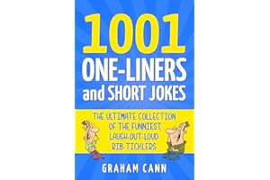 1001 One-Liners and Short Jokes: The Ultimate Collection Of The Funniest, Laugh-Out-Loud Rib-Ticklers