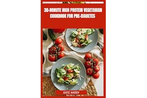30-Minute High Protein Vegetarian Cookbook for Pre-Diabetes: Quick Plant-Based Meals to Balance Blood Sugar, Support Energy a
