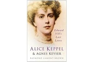 Alice Keppel and Agnes Keyser: Edward VII's Last Loves