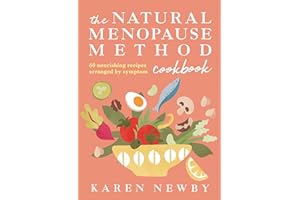 The Natural Menopause Method Cookbook: The empowering healthy cookbook for wellness and lifestyle choices in midlife