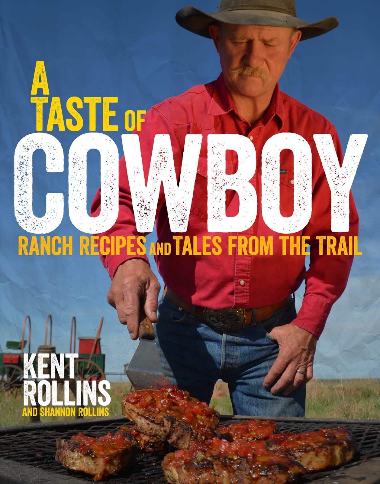 A Taste Of Cowboy: Ranch Recipes and Tales from the Trail A Taste Of Cowboy: Ranch Recipes and Tales from the Trail Hardcover Kindle
