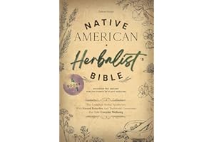 Native American Herbalist’s Bible: 4 Books in 1 - Discover The Ancient Healing Power Of Plant Medicine. The Complete Herbal Apothecary With Natural Remedies & Traditional Ceremonies For Your Wellbeing