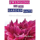 Swinging On The Garden Gate: A Memoir of Bisexuality and Spirit, Second Edition